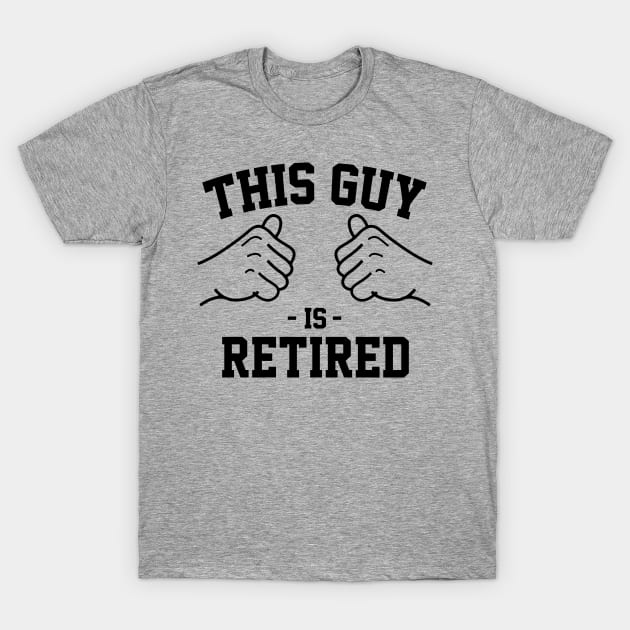 This guy is retired T-Shirt by Lazarino